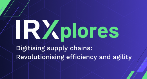 IRXplores Digitising supply chains: Revolutionising efficiency and agility 