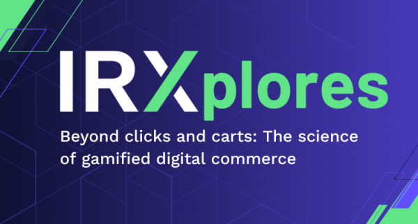 IRXplores Beyond clicks and carts: The science of gamified digital commerce 