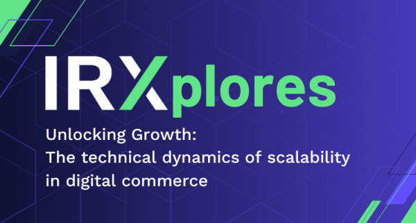IRXplores: Unlocking growth: The technical dynamics of scalability in digital commerce 