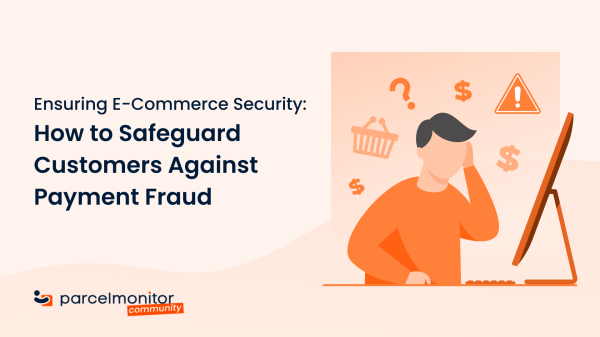 Parcel Monitor: Ensuring eCommerce Security – How to Safeguard Customers Against Payment Fraud