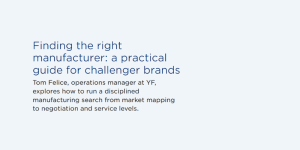 Finding the right manufacturer: a practical guide for challenger brands
